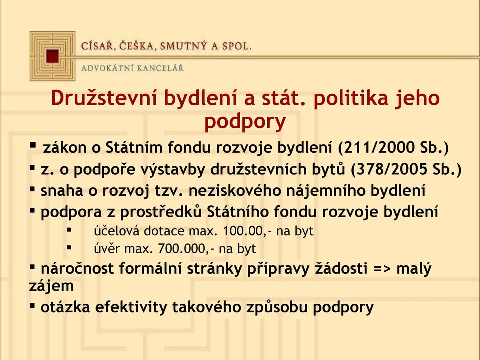 neziskového nájemního bydlení podpora z prostředků Státního fondu rozvoje bydlení účelová dotace max. 100.