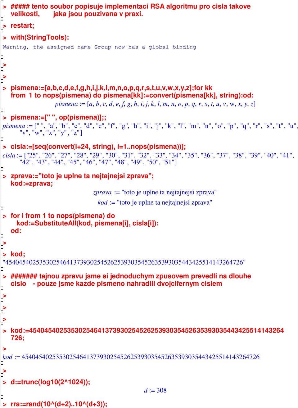 pismena[kk]:=convert(pismena[kk], string):od: pismena := [ a, b, c, d, e, f, g, h, i, j, k, l, m, n, o, p, q, r, s, t, u, v, w, x, y, z] pismena:=[" ", op(pismena)];; pismena := [" ", "a", "b", "c",