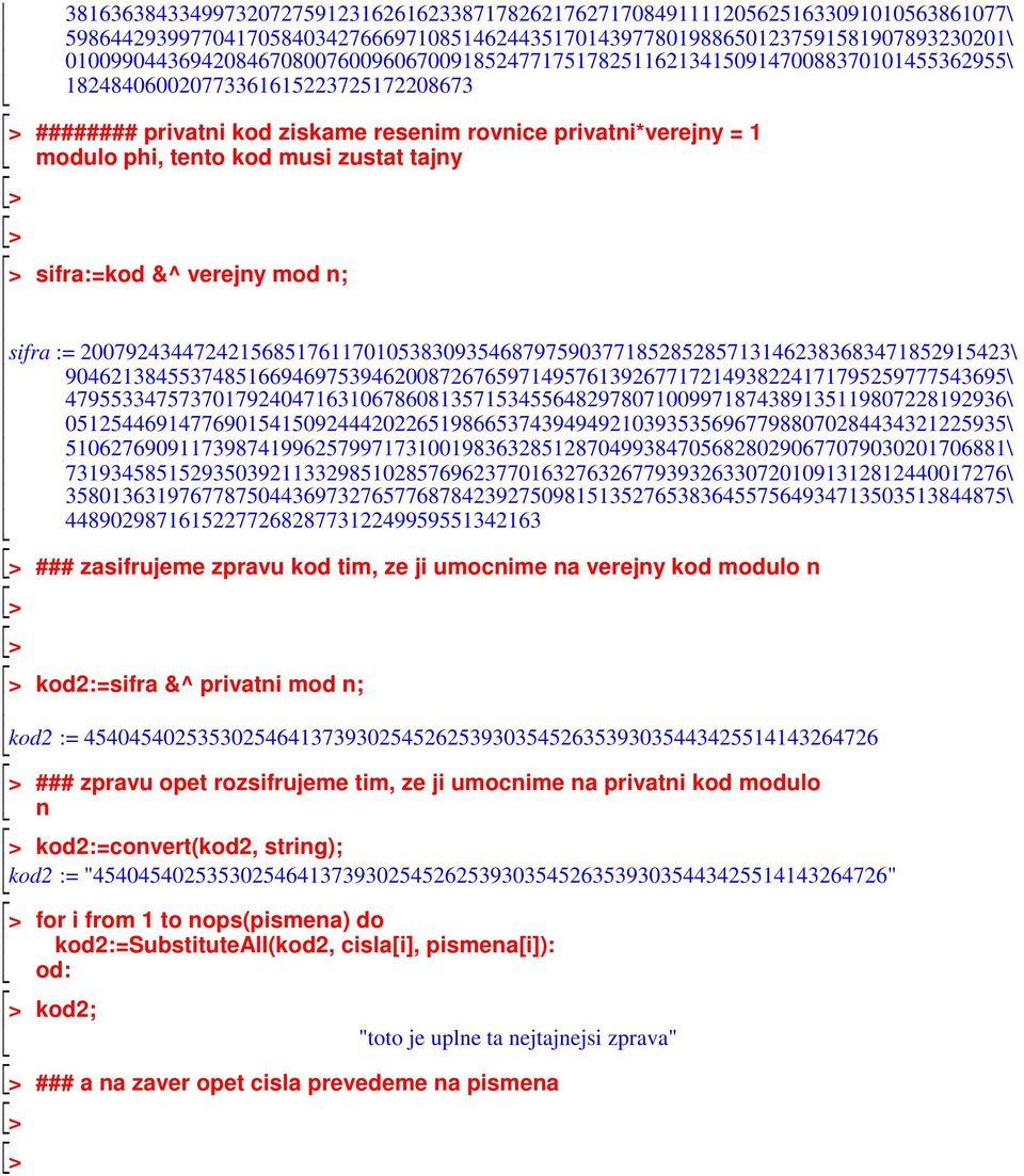 phi, tento kod musi zustat tajny sifra:=kod &^ verejny mod n; sifra := 2007924344724215685176117010538309354687975903771852852857131462383683471852915423\