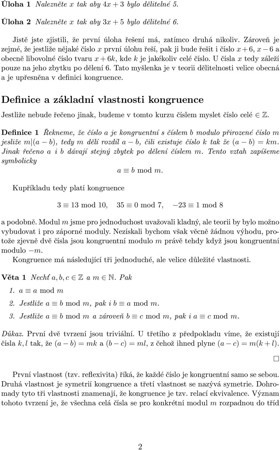 U čísla x tedy záleží pouze na jeho zbytku po dělení 6. Tato myšlenka je v teorii dělitelnosti velice obecná a je upřesněna v definici kongruence.