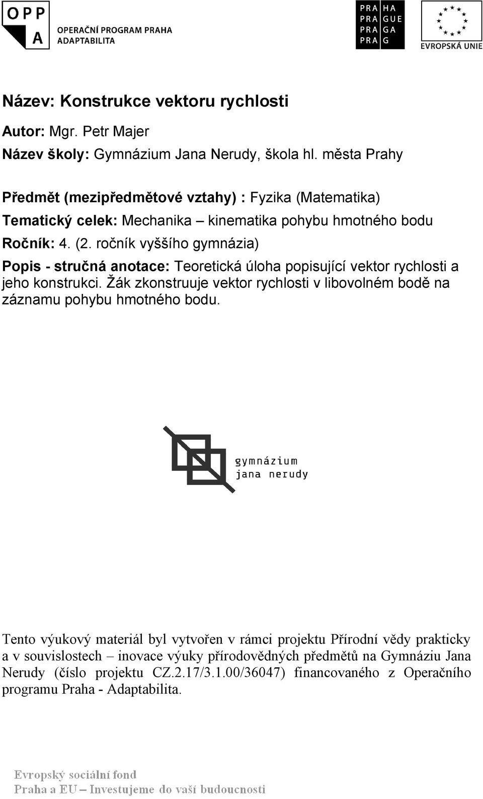 ročník vyššího gymnázia) Popis - stručná anotace: Teoretická úloha popisující vektor rychlosti a jeho konstrukci.