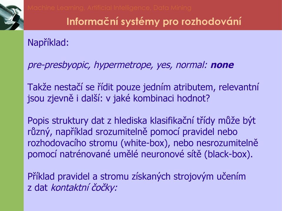 Popis struktury dat z hlediska klasifikační třídy může být různý, například srozumitelně pomocí pravidel nebo