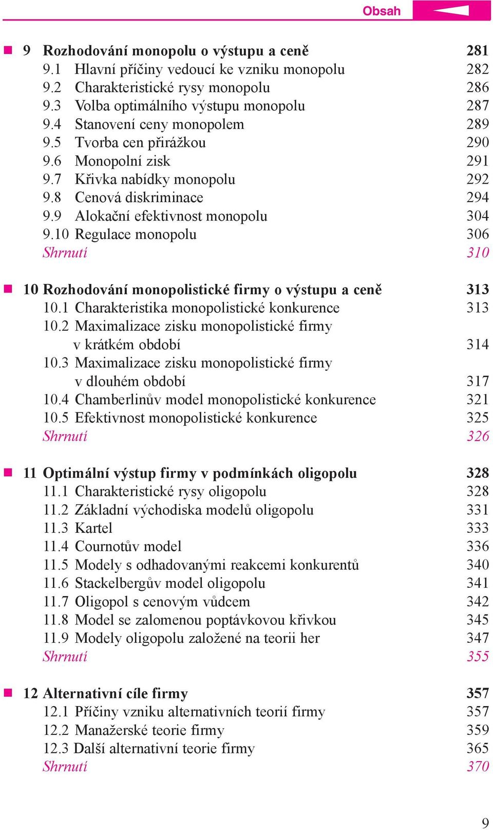 10 Regulace monopolu 306 Shrnutí 310 10 Rozhodování monopolistické firmy o výstupu a ceně 313 10.1 Charakteristika monopolistické konkurence 313 10.