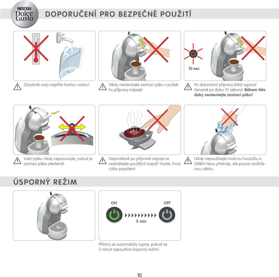 Volicí páku nikdy neposunujte, pokud je zavírací páka otevřená! Neprodleně po přípravě nápoje se nedotýkejte použitých kapslí!
