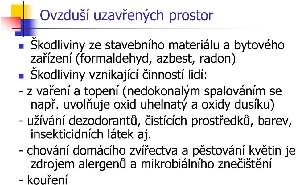 uvolňuje oxid uhelnatý a oxidy dusíku) - užívání dezodorantů, čistících prostředků, barev, insekticidních