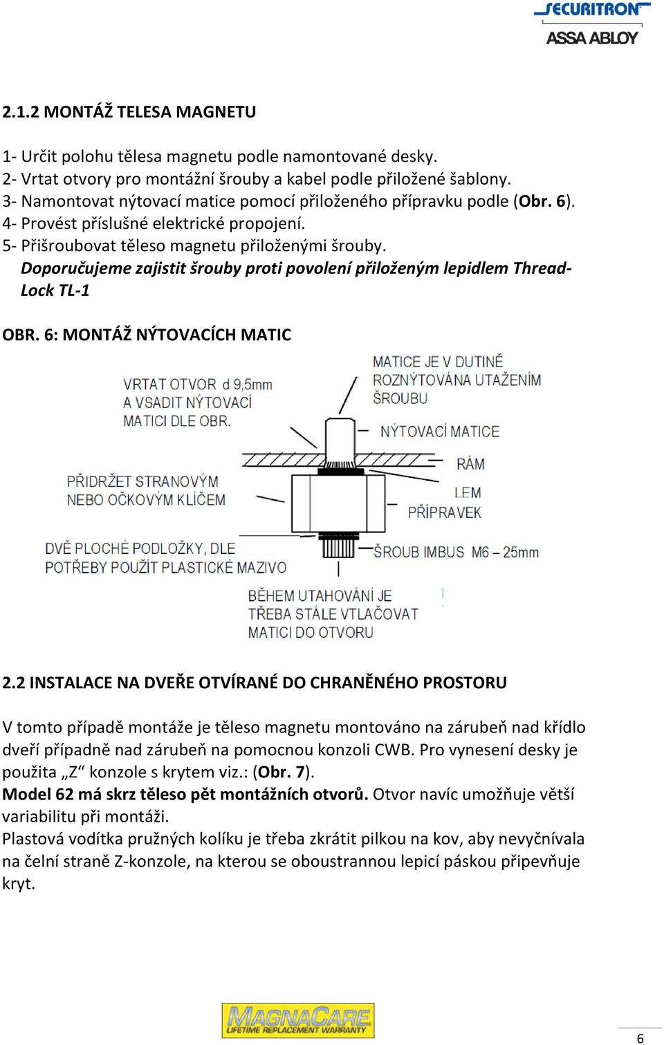 Doporučujeme zajistit šrouby proti povolení přiloženým lepidlem Thread- Lock TL-1 OBR. 6: MONTÁŽ NÝTOVACÍCH MATIC 2.