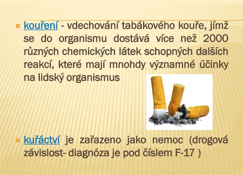 které mají mnohdy významné účinky na lidský organismus kuřáctví je