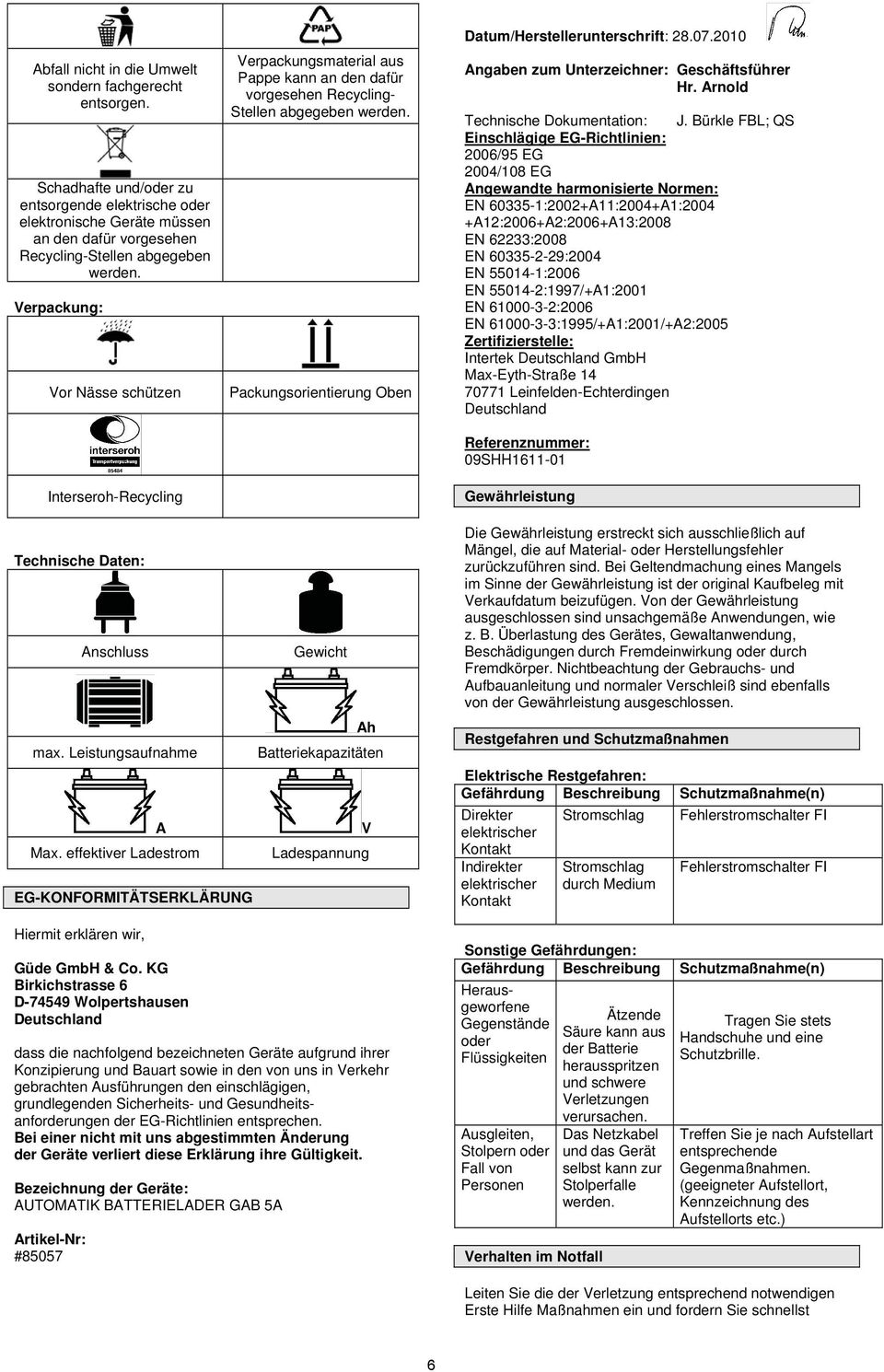 Packungsorientierung Oben Datum/Herstellerunterschrift: 28.07.2010 Angaben zum Unterzeichner: Geschäftsführer Hr. Arnold Technische Dokumentation: J.
