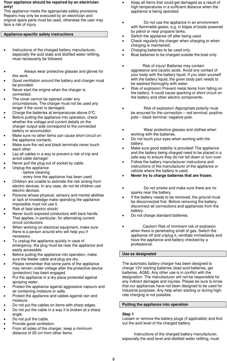 Appliance-specific safety instructions Instructions of the charged battery manufacturer, especially the acid state and distilled water refilling, must necessarily be followed.