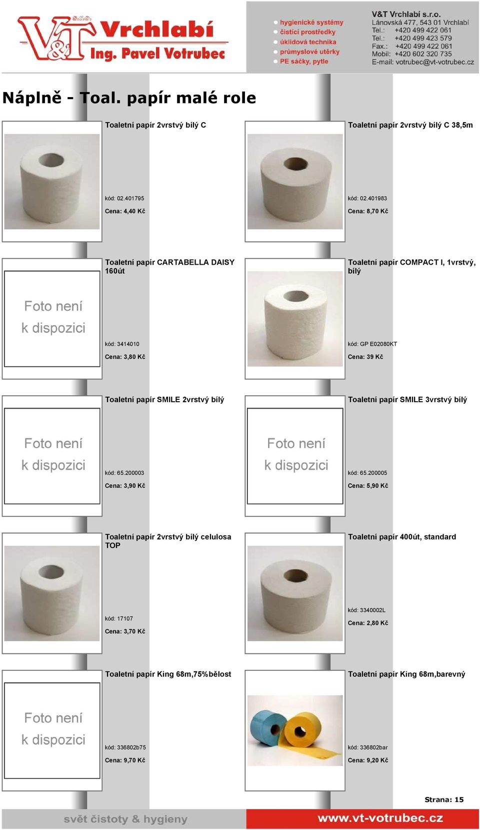papír SMILE 2vrstvý bílý Toaletní papír SMILE 3vrstvý bílý kód: 65.200003 Cena: 3,90 Kč kód: 65.