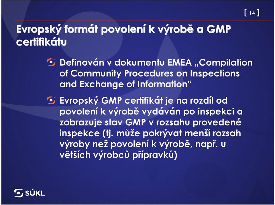 certifikát je na rozdíl od povolení k výrobě vydáván po inspekci a zobrazuje stav GMP v rozsahu