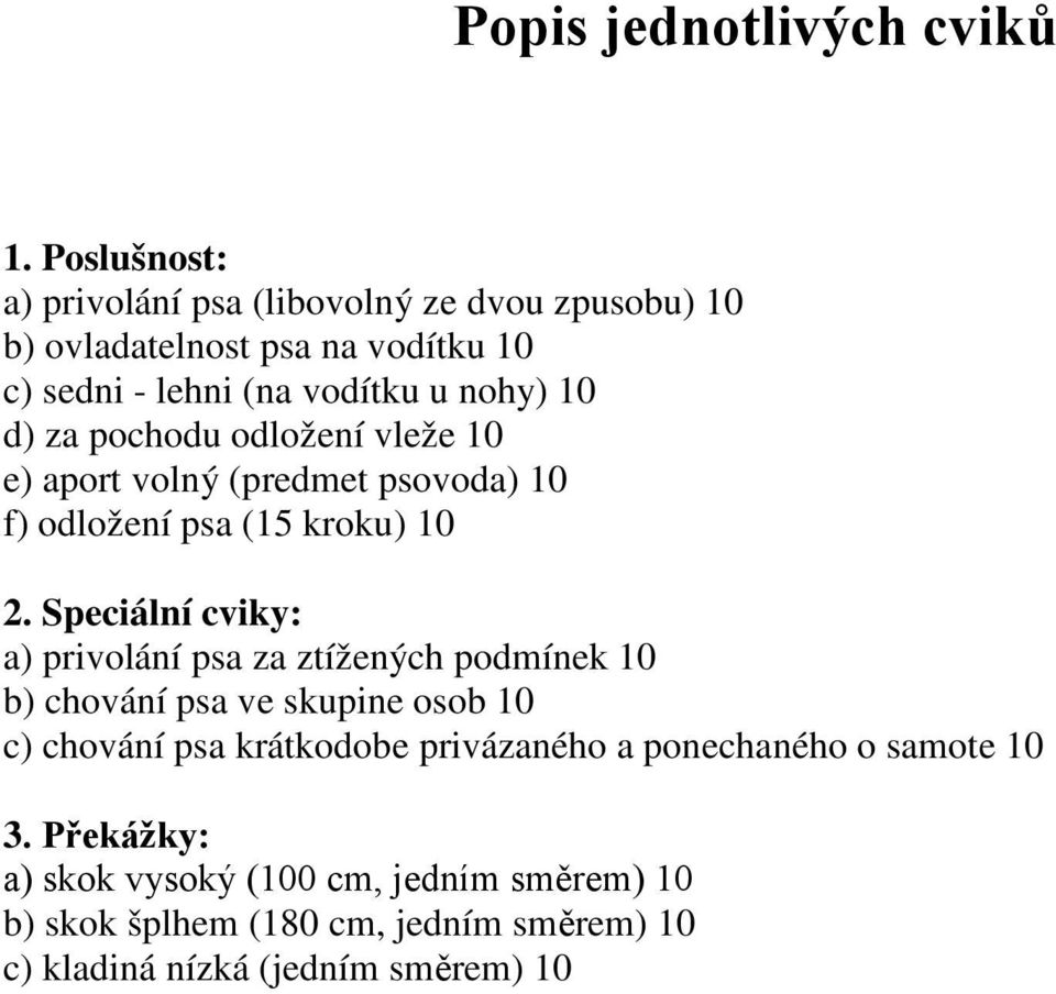 za pochodu odložení vleže 10 e) aport volný (predmet psovoda) 10 f) odložení psa (15 kroku) 10 2.