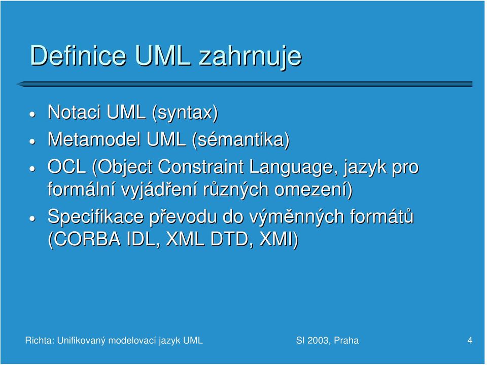 různých omezení) Specifikace převodu p do výměnných formátů (CORBA