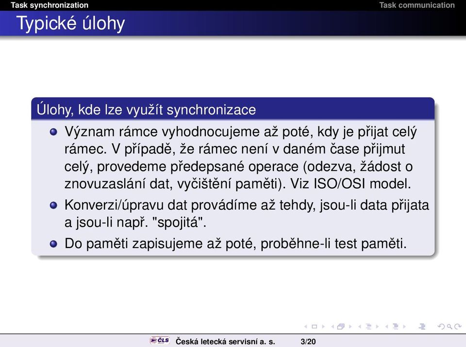 3/20 Typické úlohy Úlohy, kde lze využít synchronizace Význam rámce vyhodnocujeme až poté, kdy je přijat celý