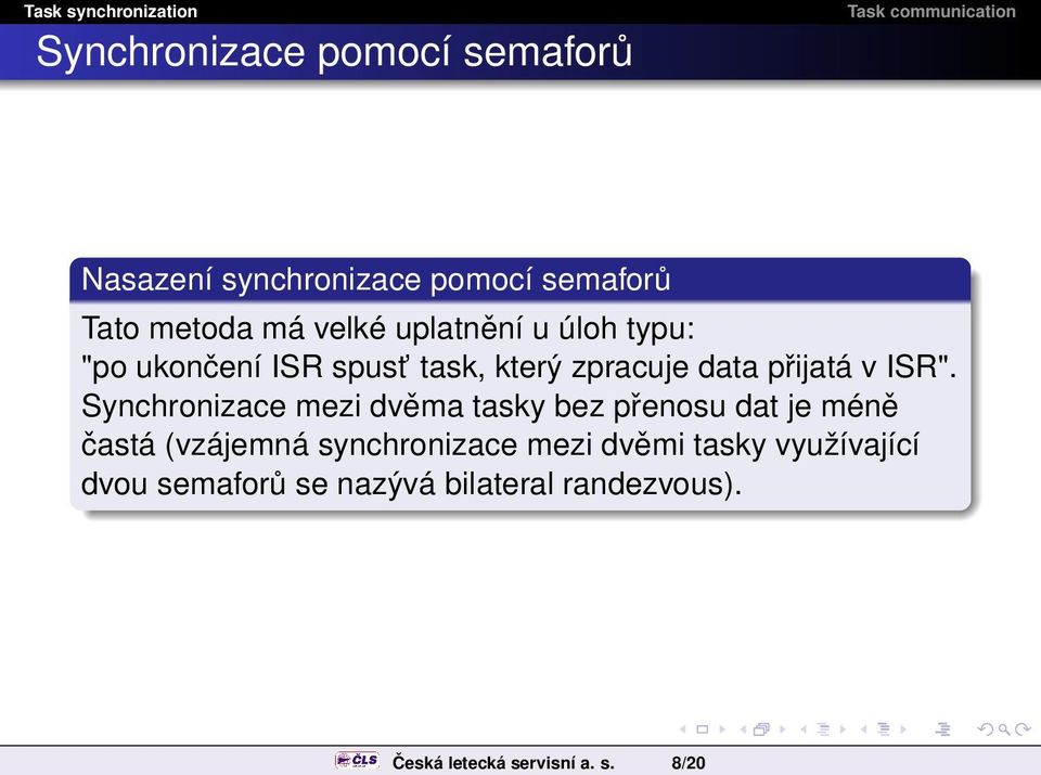 8/20 Synchronizace pomocí semaforů Nasazení synchronizace pomocí semaforů Tato metoda má