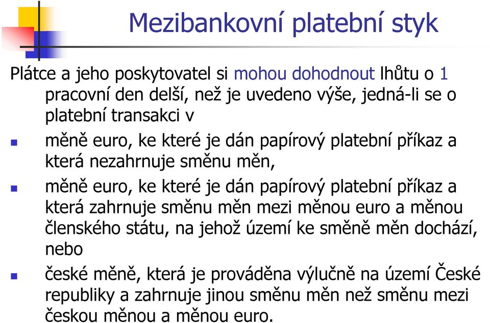 papírový platební příkaz a která zahrnuje směnu měn mezi měnou euro a měnou členského státu, na jehoţ území ke směně měn