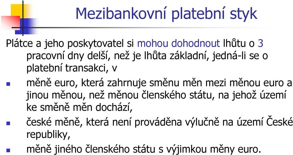 euro a jinou měnou, neţ měnou členského státu, na jehoţ území ke směně měn dochází, české měně,