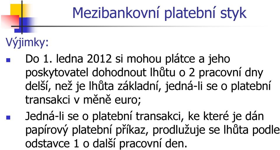 delší, neţ je lhůta základní, jedná-li se o platební transakci v měně euro;