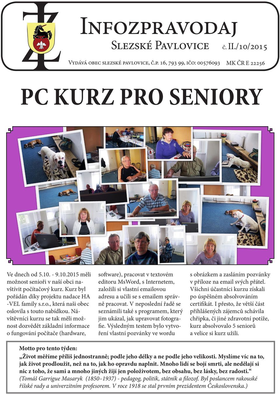 Návštěvníci kurzu se tak měli možnost dozvědět základní informace o fungování počítače (hardware, software), pracovat v textovém editoru MsWord, s Internetem, založili si vlastní emailovou adresu a