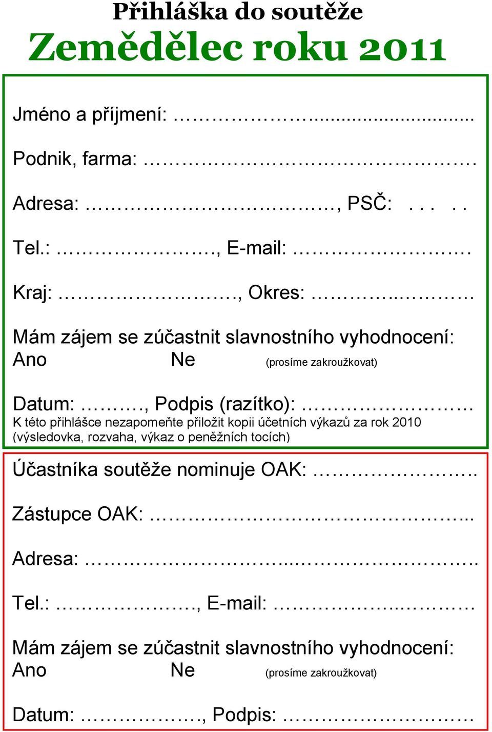 , Podpis (razítko): K této přihlášce nezapomeňte přiložit kopii účetních výkazů za rok 2010 (výsledovka, rozvaha, výkaz o peněžních