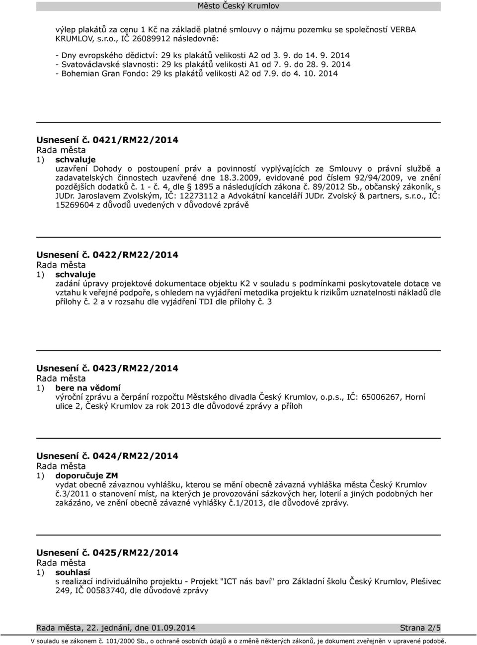 0421/RM22/2014 uzavření Dohody o postoupení práv a povinností vyplývajících ze Smlouvy o právní službě a zadavatelských činnostech uzavřené dne 18.3.