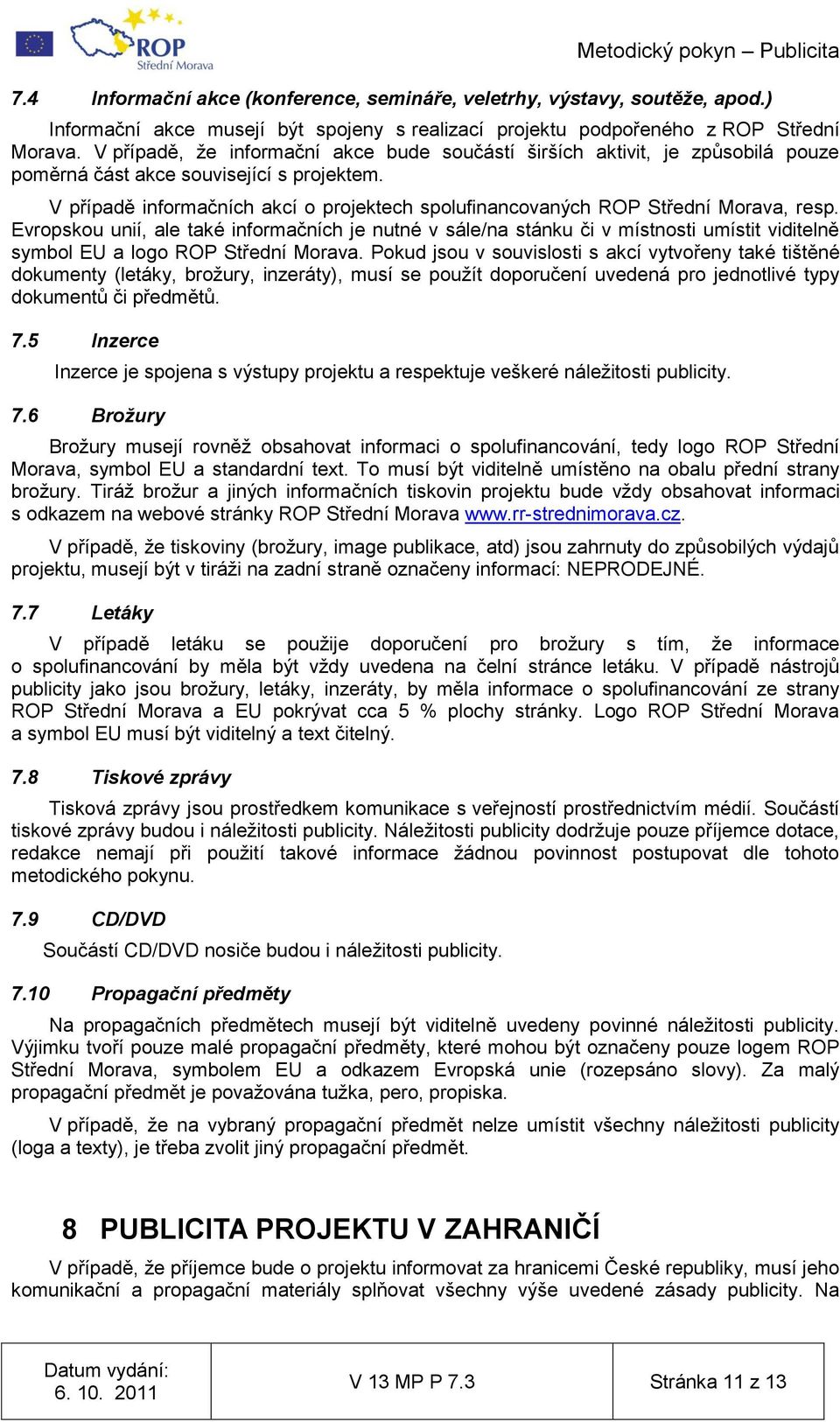 V případě informačních akcí o projektech spolufinancovaných ROP Střední Morava, resp.