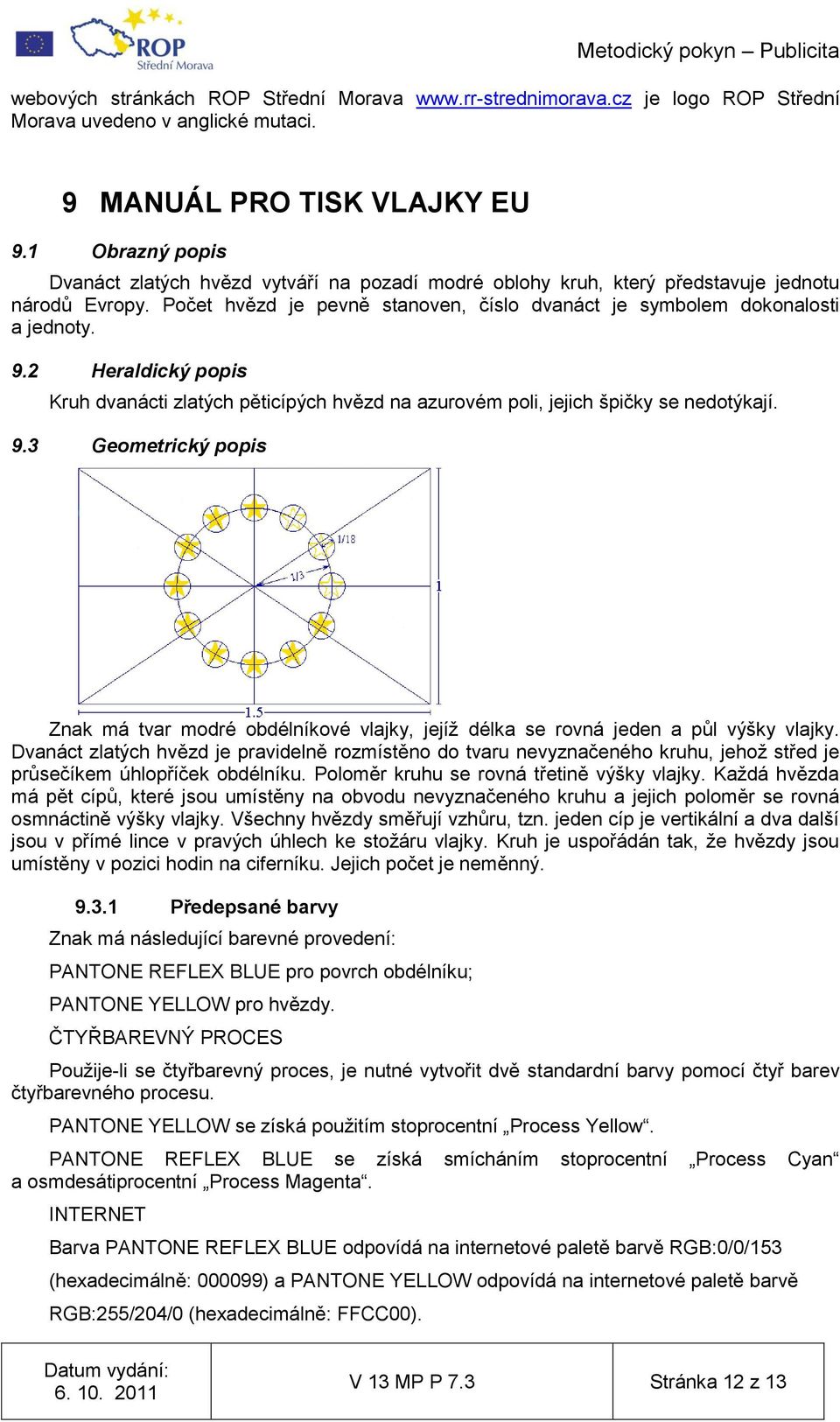 2 Heraldický popis Kruh dvanácti zlatých pěticípých hvězd na azurovém poli, jejich špičky se nedotýkají. 9.