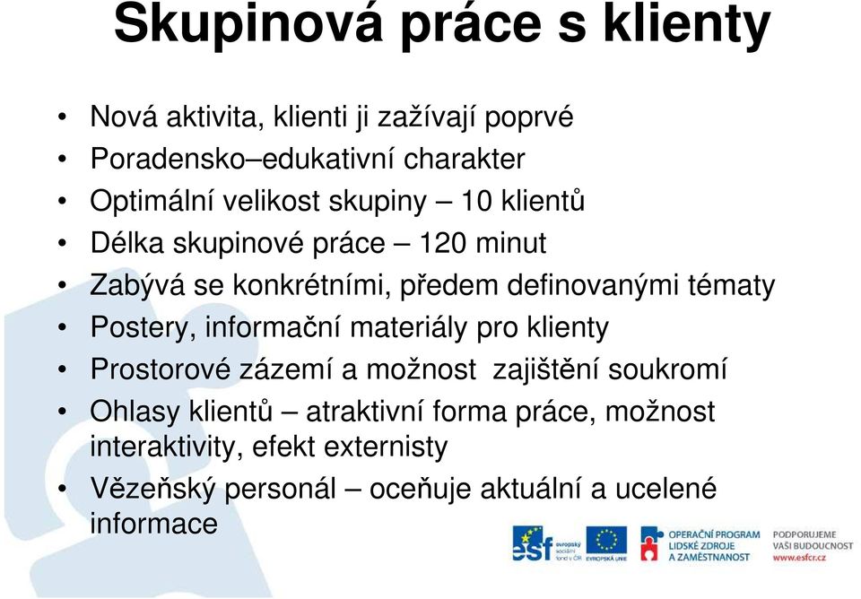 Postery, informační materiály pro klienty Prostorové zázemí a možnost zajištění soukromí Ohlasy klientů