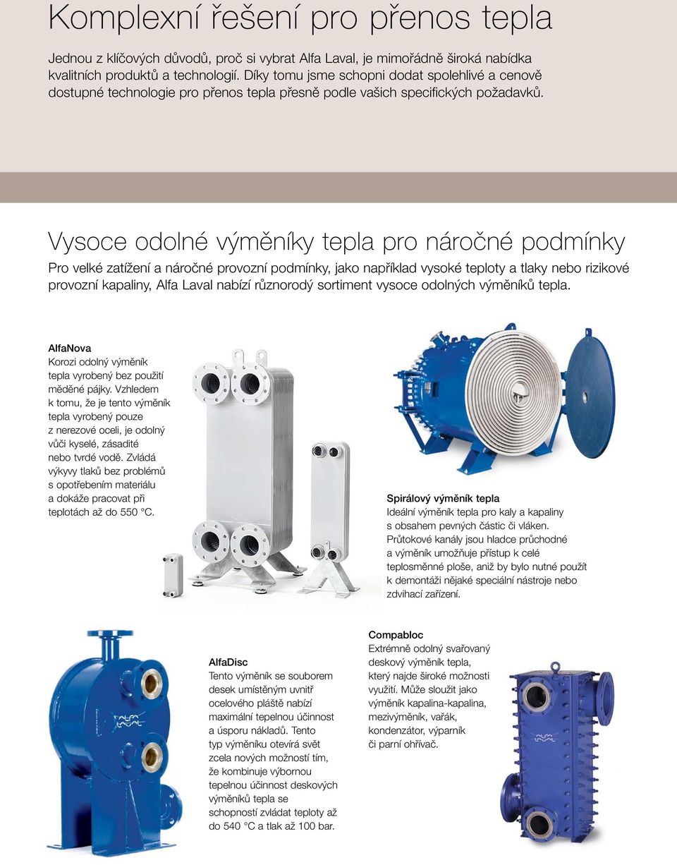 Vysoce odolné výměníky tepla pro náročné podmínky Pro velké zatížení a náročné provozní podmínky, jako například vysoké teploty a tlaky nebo rizikové provozní kapaliny, Alfa Laval nabízí různorodý