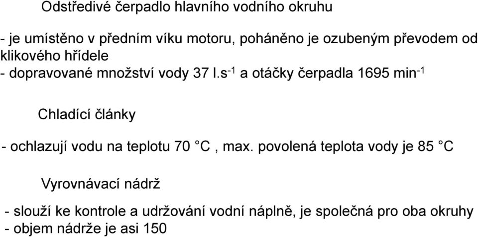 s -1 a otáčky čerpadla 1695 min -1 Chladící články - ochlazují vodu na teplotu 70 C, max.