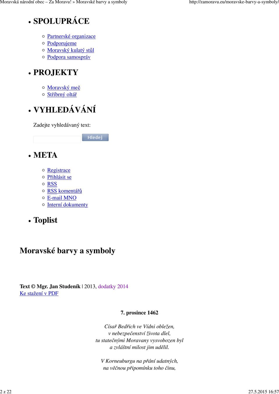 vyhledávaný text: META Toplist Registrace Přihlásit se RSS RSS komentářů E-mail MNO Interní dokumenty Moravské barvy a symboly Text Mgr.