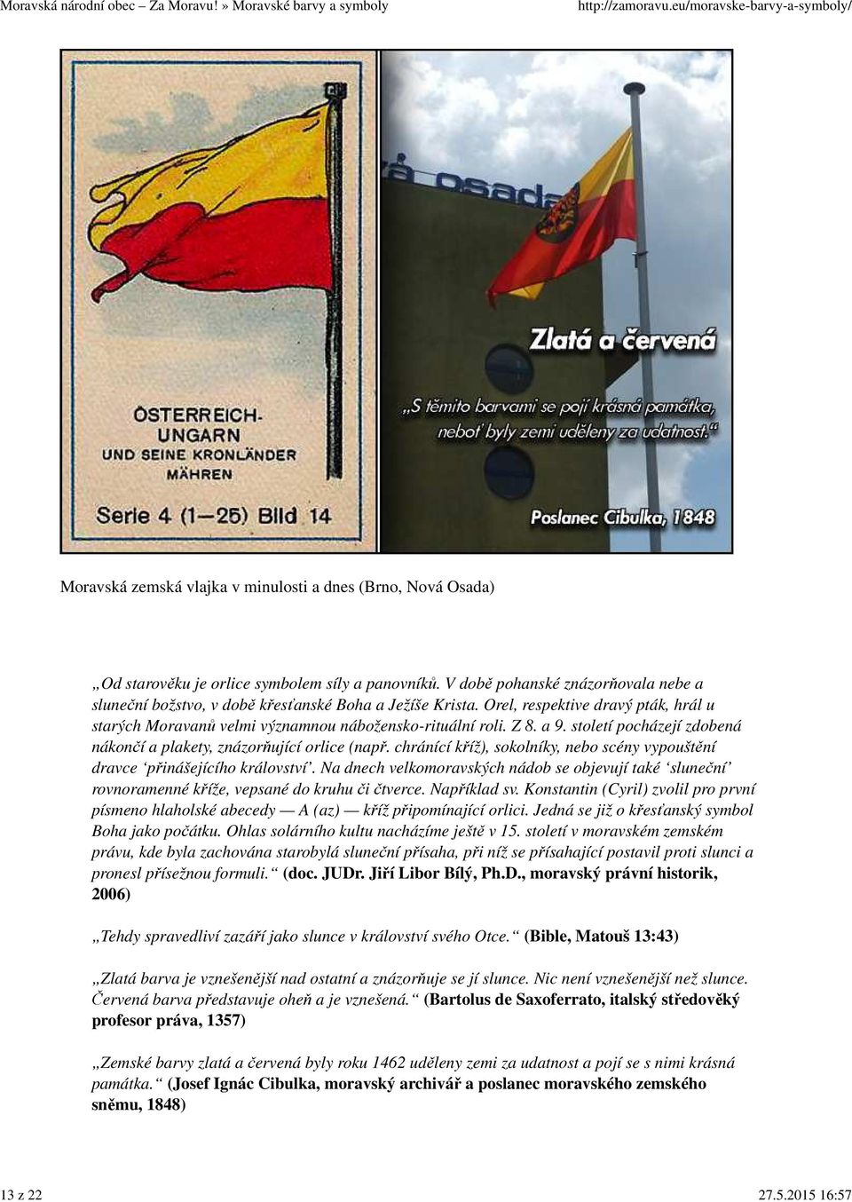 století pocházejí zdobená nákončí a plakety, znázorňující orlice (např. chránící kříž), sokolníky, nebo scény vypouštění dravce přinášejícího království.