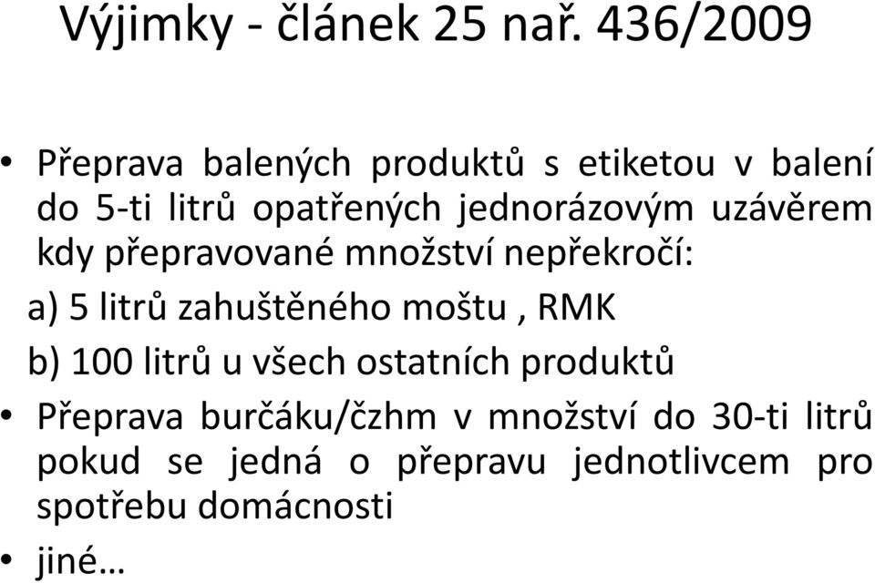 jednorázovým uzávěrem kdy přepravované množství nepřekročí: a) 5 litrů zahuštěného