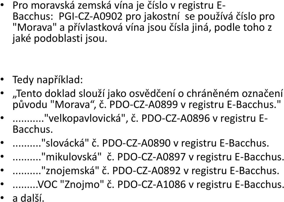 PDO-CZ-A0899 v registru E-Bacchus."..."velkopavlovická", č. PDO-CZ-A0896 v registru E- Bacchus...."slovácká" č. PDO-CZ-A0890 v registru E-Bacchus.