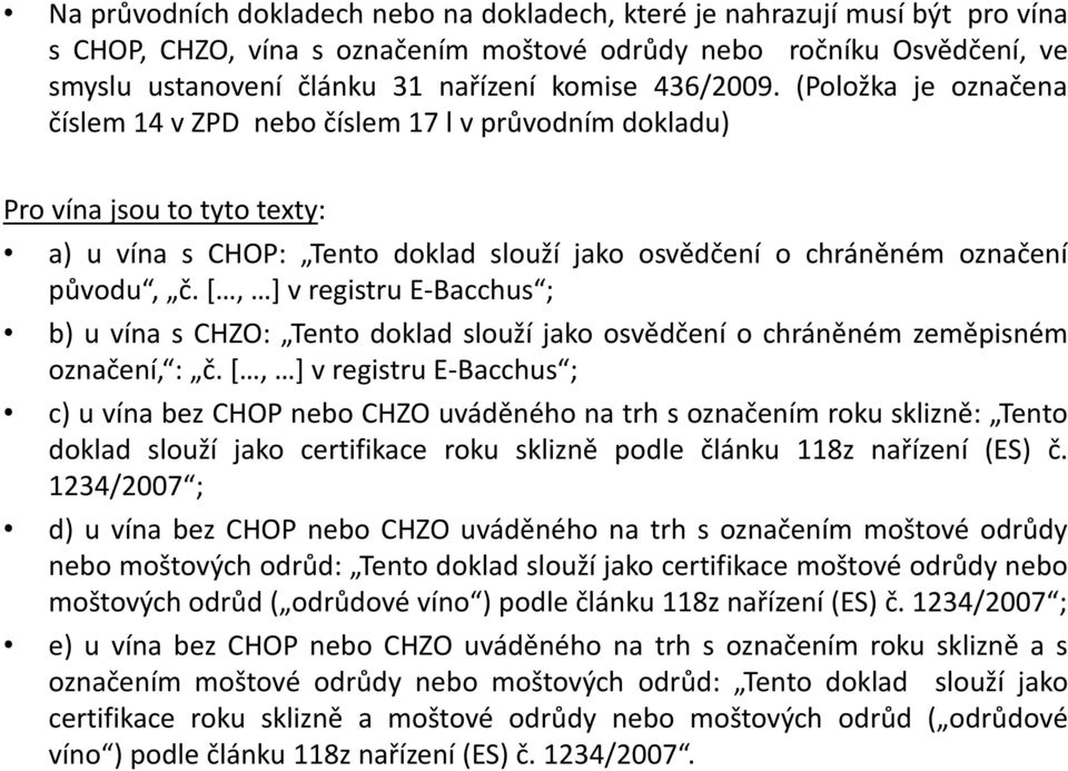 [, ] v registru E-Bacchus ; b) u vína s CHZO: Tento doklad slouží jako osvědčení o chráněném zeměpisném označení, : č.