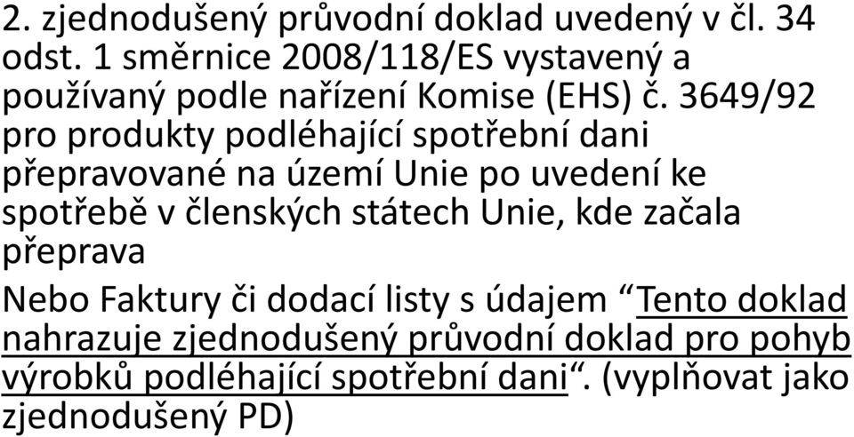 3649/92 pro produkty podléhající spotřební dani přepravované na území Unie po uvedení ke spotřebě v členských