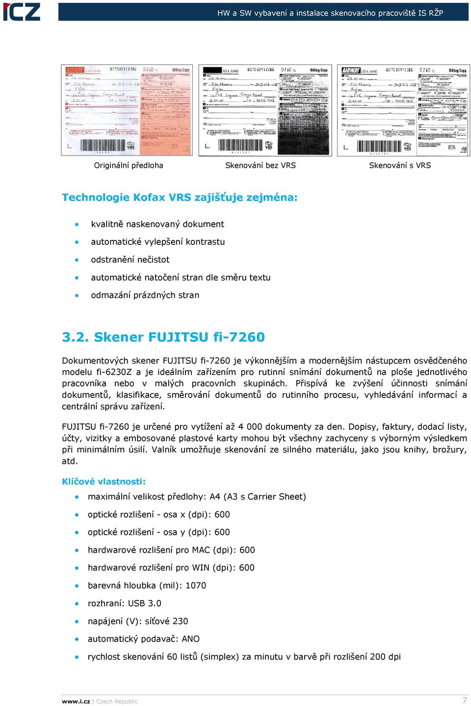 Skener FUJITSU fi-7260 Dokumentových skener FUJITSU fi-7260 je výkonnějším a modernějším nástupcem osvědčeného modelu fi-6230z a je ideálním zařízením pro rutinní snímání dokumentů na ploše