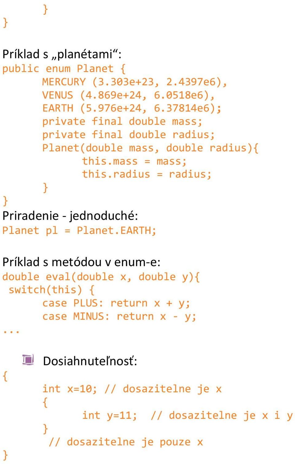 radius = radius; Priradenie - jednoduché: Planet pl = Planet.