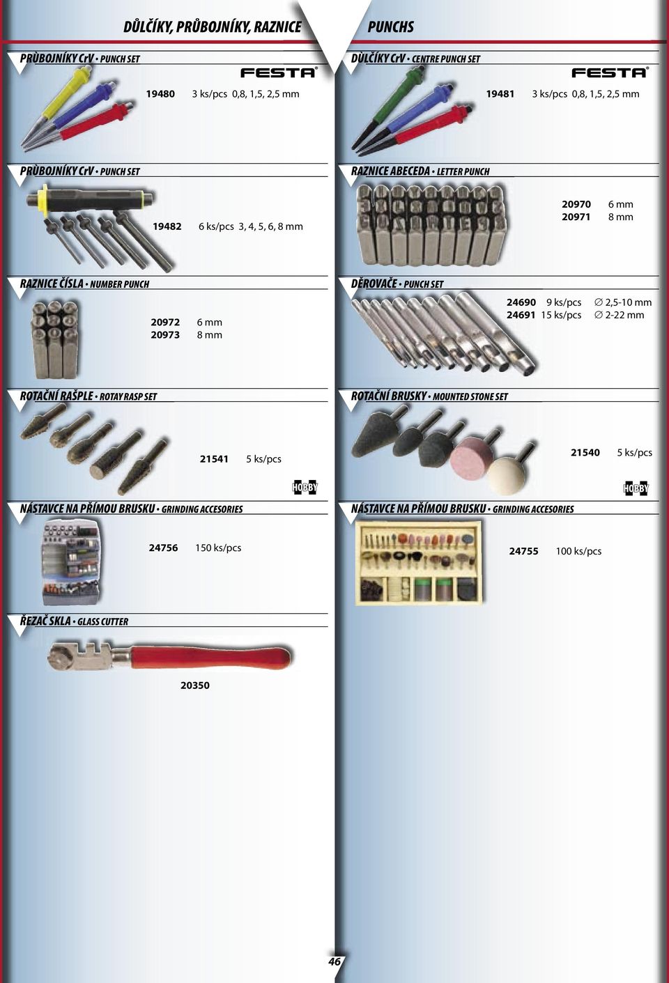 DĚROVAČE PUNCH SET 24690 9 ks/pcs 2,5-10 mm 24691 15 ks/pcs 2-22 mm ROTAČNÍ RAŠPLE ROTAY RASP SET ROTAČNÍ BRUSKY MOUNTED STONE SET 21541 5 ks/pcs 21540 5