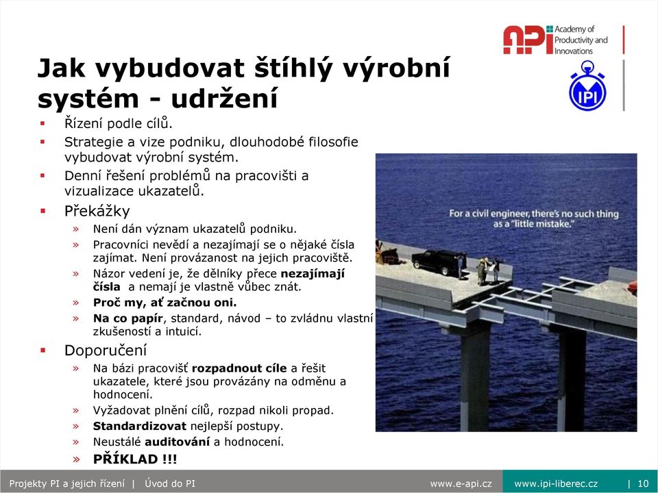 » Názor vedení je, že dělníky přece nezajímají čísla a nemají je vlastně vůbec znát.» Proč my, ať začnou oni.» Na co papír, standard, návod to zvládnu vlastní zkušeností a intuicí.