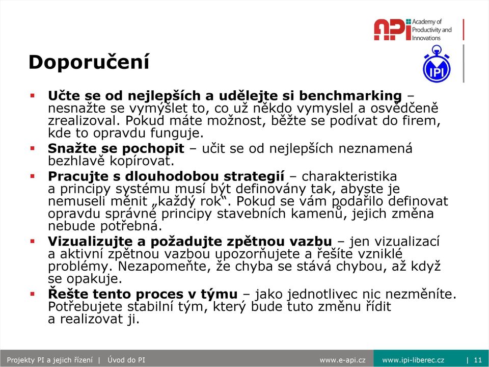 Pracujte s dlouhodobou strategií charakteristika a principy systému musí být definovány tak, abyste je nemuseli měnit každý rok.