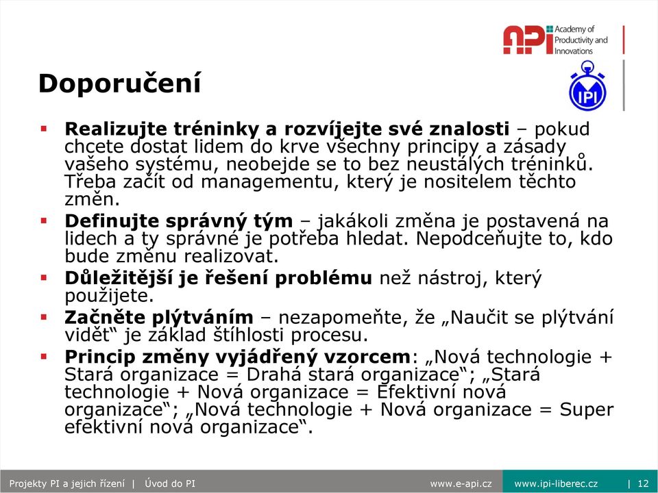 Důležitější je řešení problému než nástroj, který použijete. Začněte plýtváním nezapomeňte, že Naučit se plýtvání vidět je základ štíhlosti procesu.