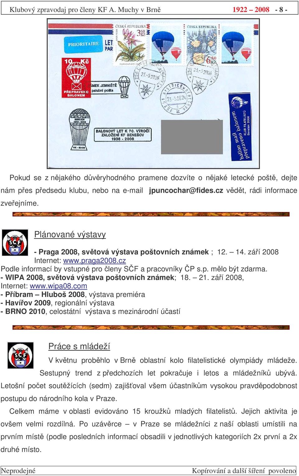 cz Podle informací by vstupné pro leny SF a pracovníky P s.p. mlo být zdarma. - WIPA 2008, svtová výstava poštovních známek; 18. 21. záí 2008, Internet: www.wipa08.