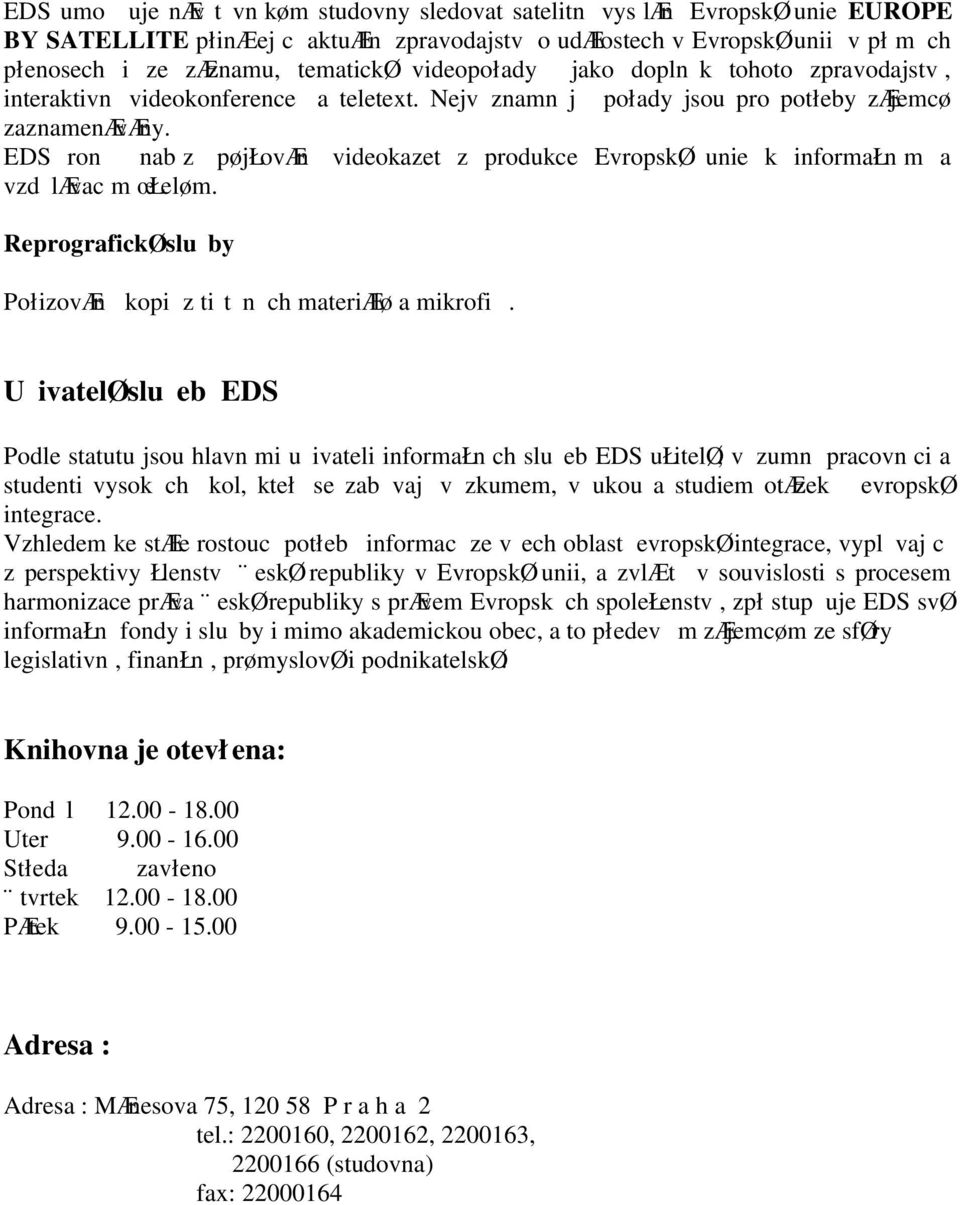 EDS ron nab z pøjłovæn videokazet z produkce EvropskØ unie k informałn m a vzd lævac m œłeløm. ReprografickØ sluby PołizovÆn kopi z tit n ch materiælø a mikrofi.