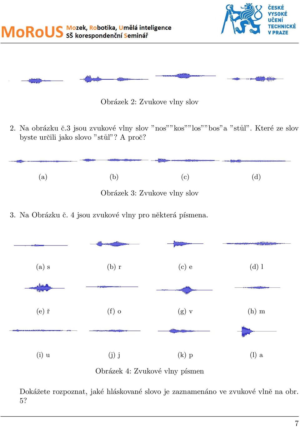Na Obrázku č. 4 jsou zvukové vlny pro některá písmena.