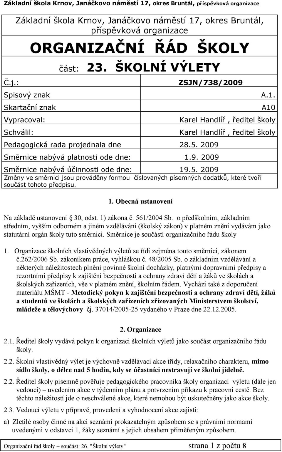 9. 2009 A.1. A10 Karel Handlíř, ředitel školy Karel Handlíř, ředitel školy Směrnice nabývá účinnosti ode dne: 19.5.