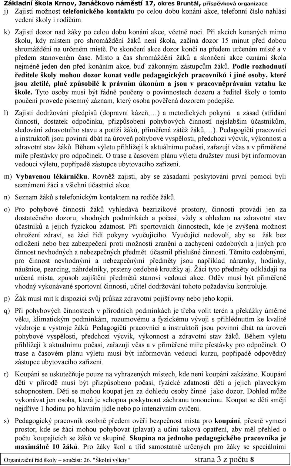 Po skončení akce dozor končí na předem určeném místě a v předem stanoveném čase.
