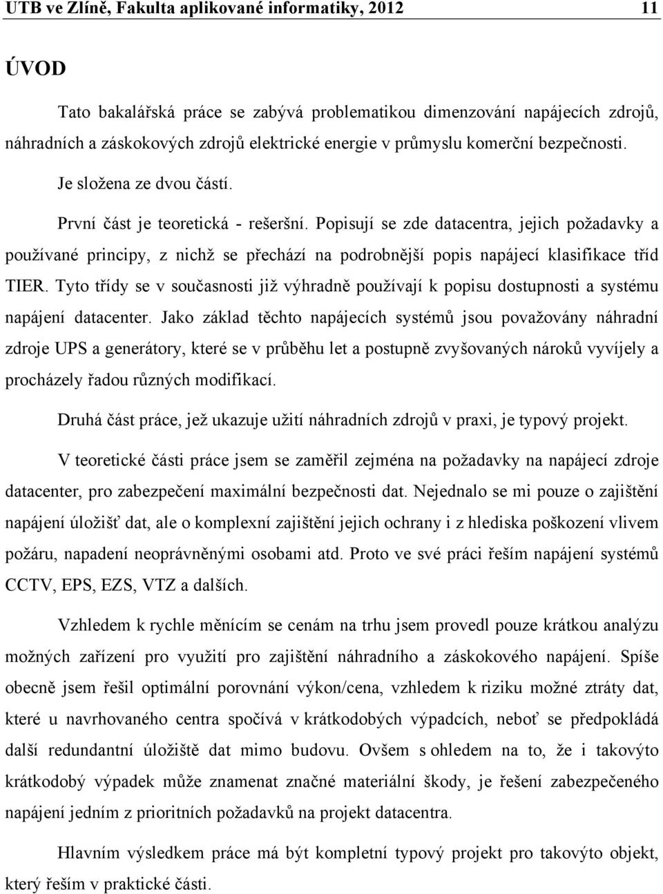 Popisují se zde datacentra, jejich požadavky a používané principy, z nichž se přechází na podrobnější popis napájecí klasifikace tříd TIER.