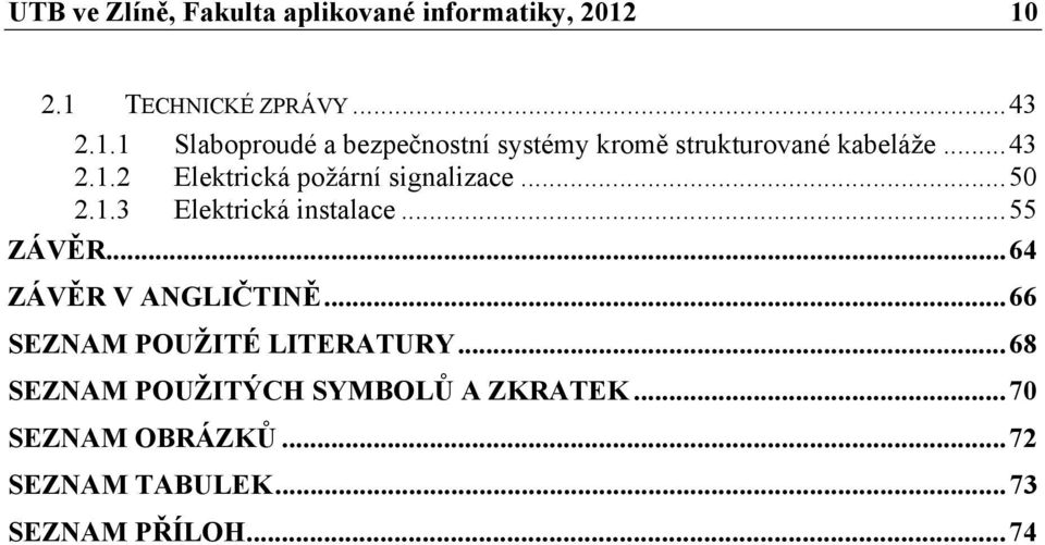.. 43 2.1.2 Elektrická požární signalizace... 50 2.1.3 Elektrická instalace... 55 ZÁVĚR.