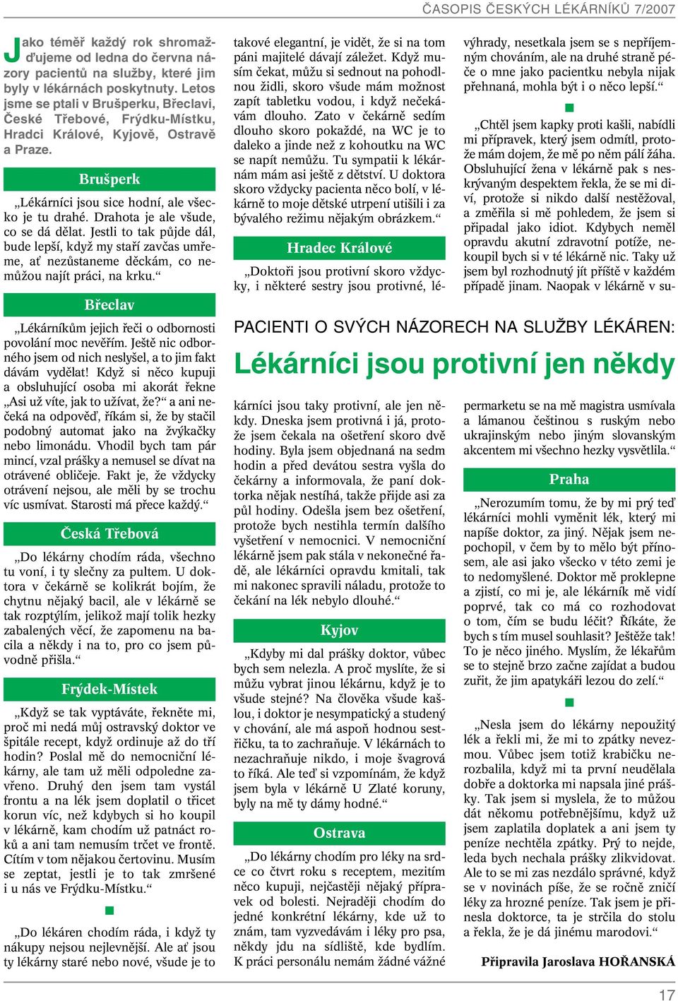 Drahota je ale v ude, co se dá dûlat. Jestli to tak pûjde dál, bude lep í, kdyï my stafií zavãas umfieme, aè nezûstaneme dûckám, co nemûïou najít práci, na krku.